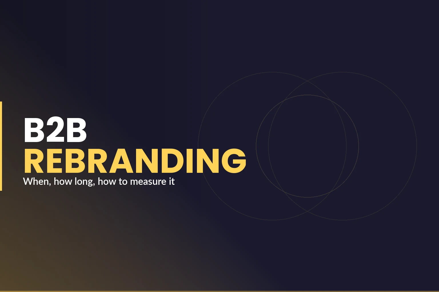 B2B Rebranding: When to Do It, How Long It Takes, and How to Measure It