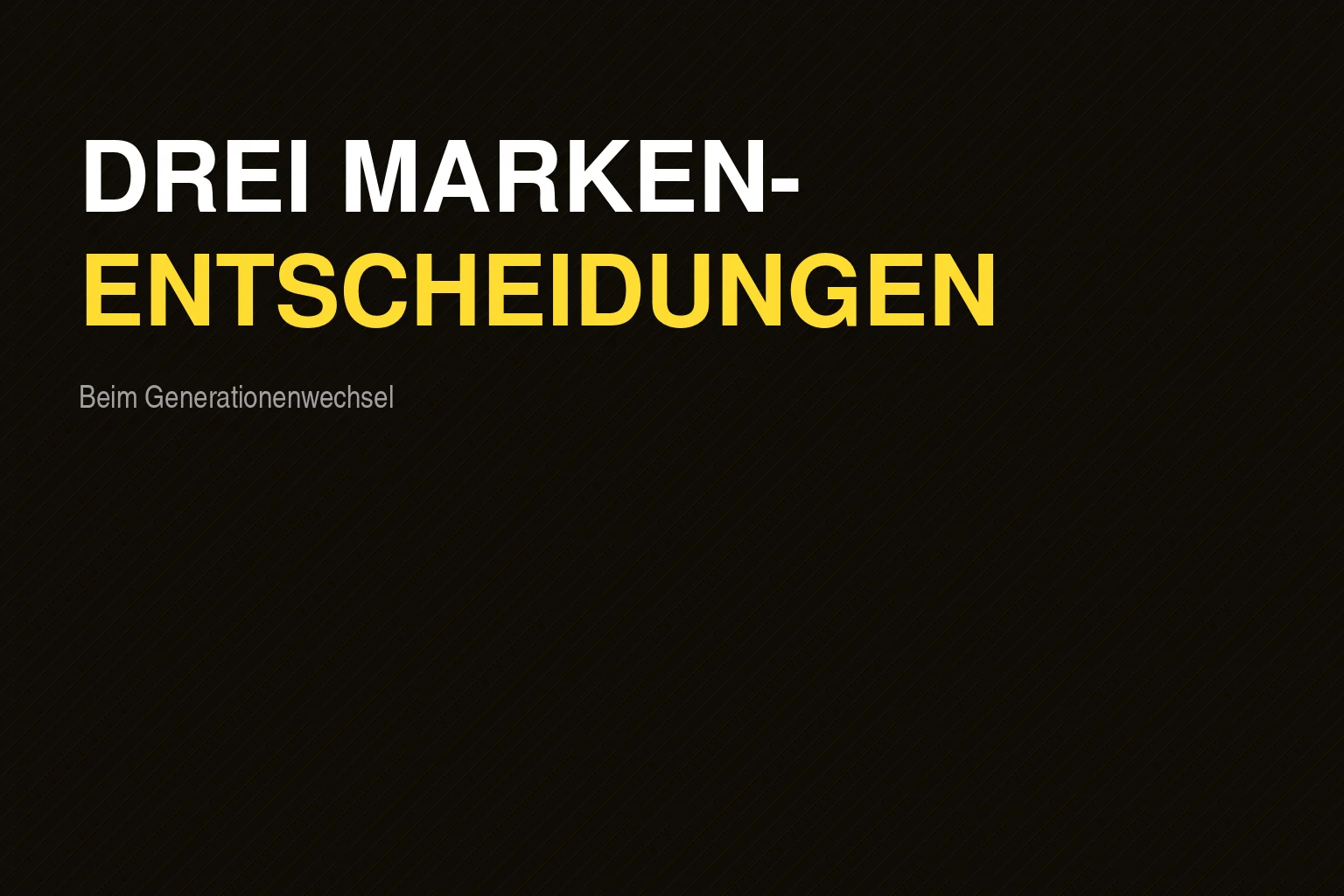 Generationenwechsel und Marke: Drei Entscheidungen, die niemand rechtzeitig trifft